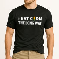 I Eat Corn The Long Way Funny Inappropriate Embarrassing Performance Shirt