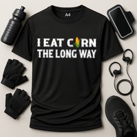 I Eat Corn The Long Way Funny Inappropriate Embarrassing Performance Shirt