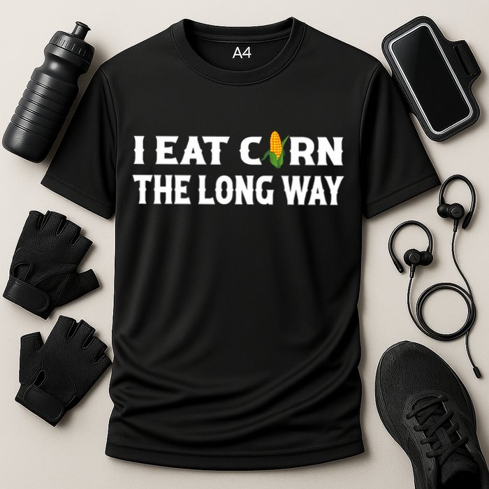 I Eat Corn The Long Way Funny Inappropriate Embarrassing Performance Shirt
