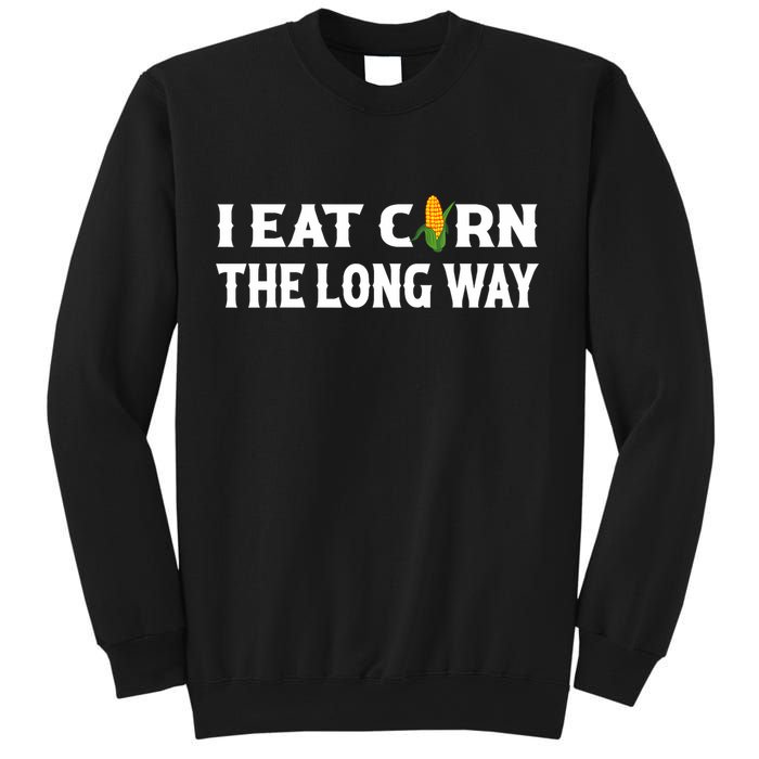 I Eat Corn The Long Way Funny Inappropriate Embarrassing Sweatshirt