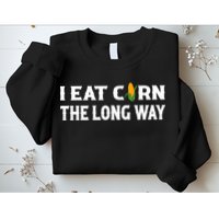 I Eat Corn The Long Way Funny Inappropriate Embarrassing Sweatshirt