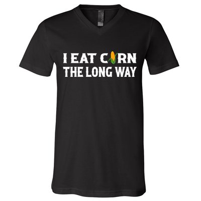 I Eat Corn The Long Way Funny Inappropriate Embarrassing V-Neck T-Shirt