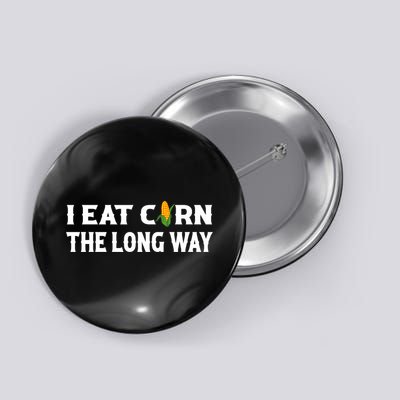 I Eat Corn The Long Way Funny Inappropriate Embarrassing Button