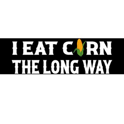 I Eat Corn The Long Way Funny Inappropriate Embarrassing Bumper Sticker