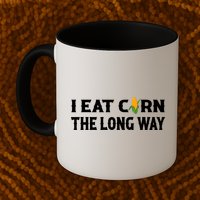 I Eat Corn The Long Way Funny Inappropriate Embarrassing Mug