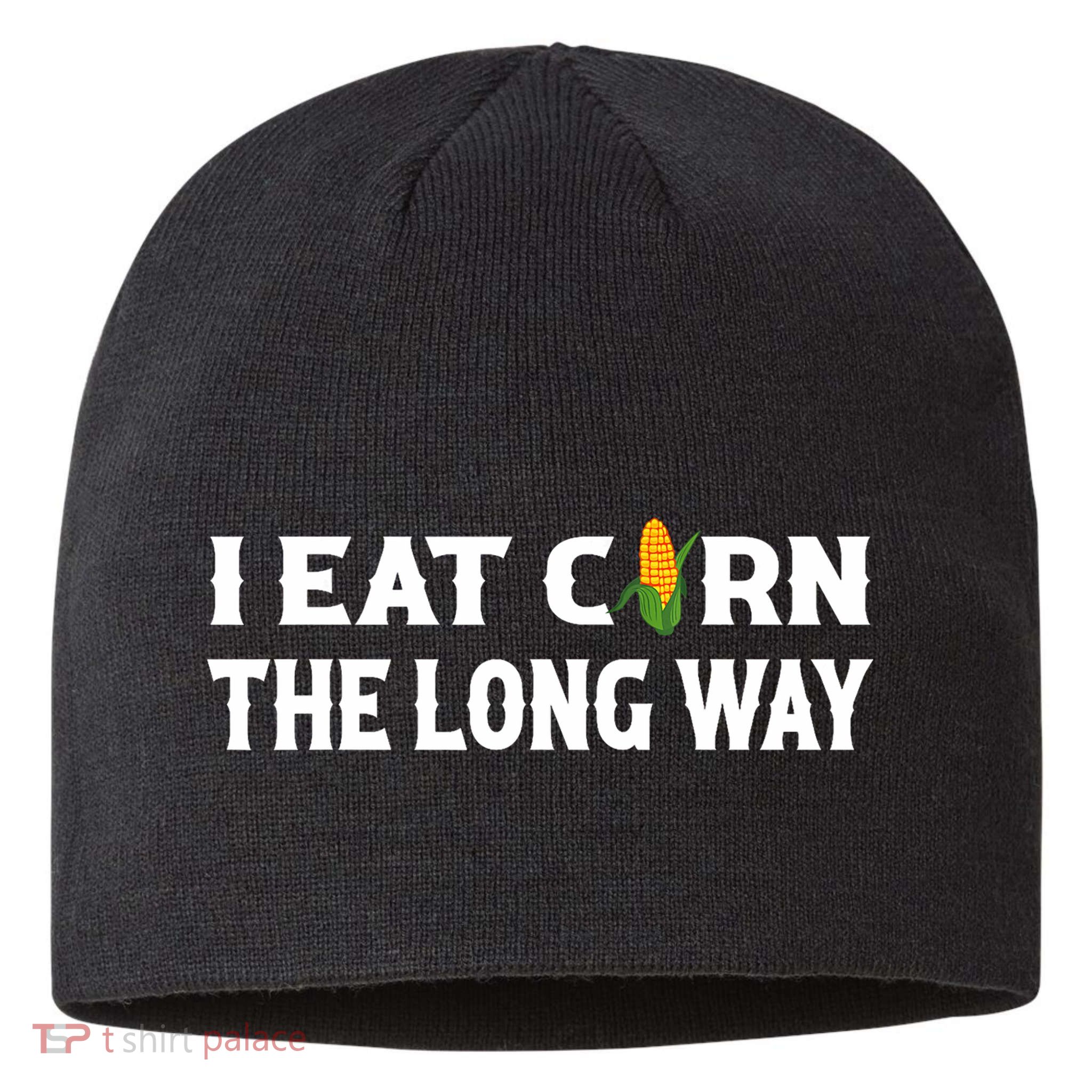 I Eat Corn The Long Way Funny Inappropriate Embarrassing Sustainable Beanie