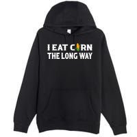 I Eat Corn The Long Way Funny Inappropriate Embarrassing Premium Pullover Hoodie