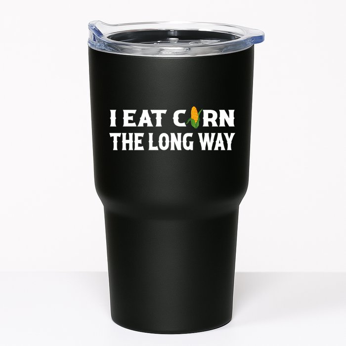I Eat Corn The Long Way Funny Inappropriate Embarrassing Tumbler