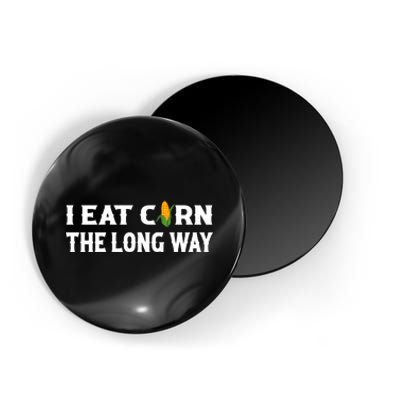 I Eat Corn The Long Way Funny Inappropriate Embarrassing Magnet