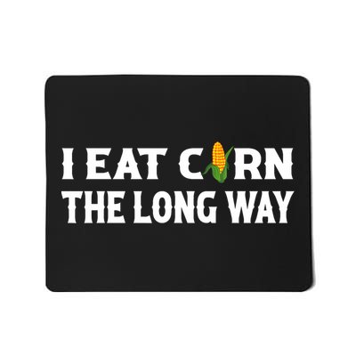 I Eat Corn The Long Way Funny Inappropriate Embarrassing Mousepad