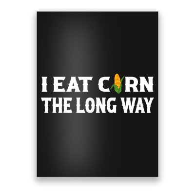 I Eat Corn The Long Way Funny Inappropriate Embarrassing Poster