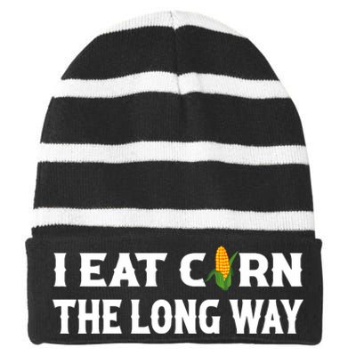 I Eat Corn The Long Way Funny Inappropriate Embarrassing Striped Beanie with Solid Band