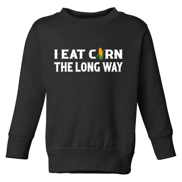 I Eat Corn The Long Way Funny Inappropriate Embarrassing Toddler Sweatshirt