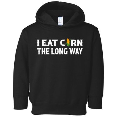 I Eat Corn The Long Way Funny Inappropriate Embarrassing Toddler Hoodie