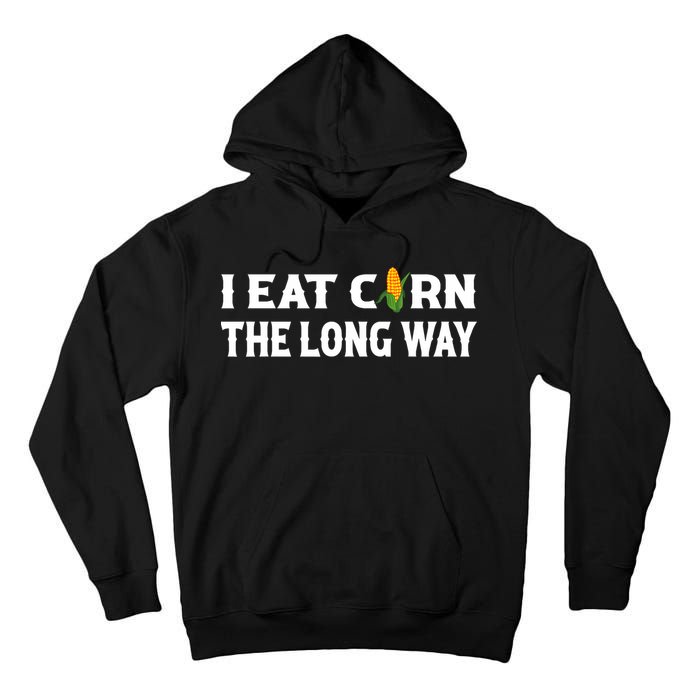 I Eat Corn The Long Way Funny Inappropriate Embarrassing Tall Hoodie