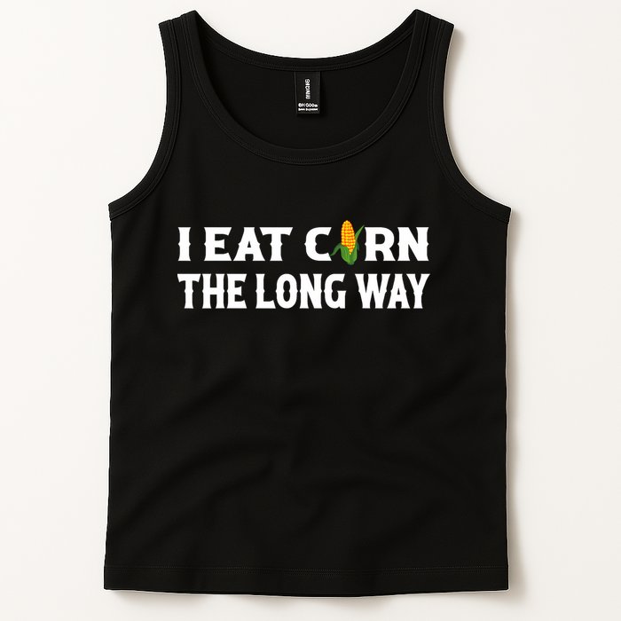 I Eat Corn The Long Way Funny Inappropriate Embarrassing Tank Top