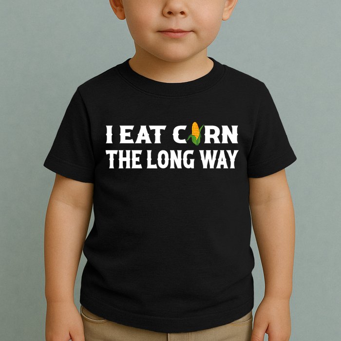 I Eat Corn The Long Way Funny Inappropriate Embarrassing Toddler T-Shirt