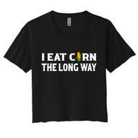 I Eat Corn The Long Way Funny Inappropriate Embarrassing Crop Top
