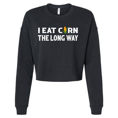 I Eat Corn The Long Way Funny Inappropriate Embarrassing Cropped Pullover Crew