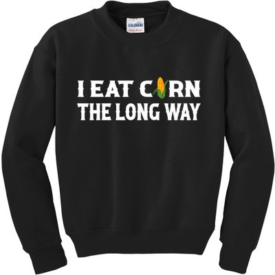 I Eat Corn The Long Way Funny Inappropriate Embarrassing Kids Sweatshirt