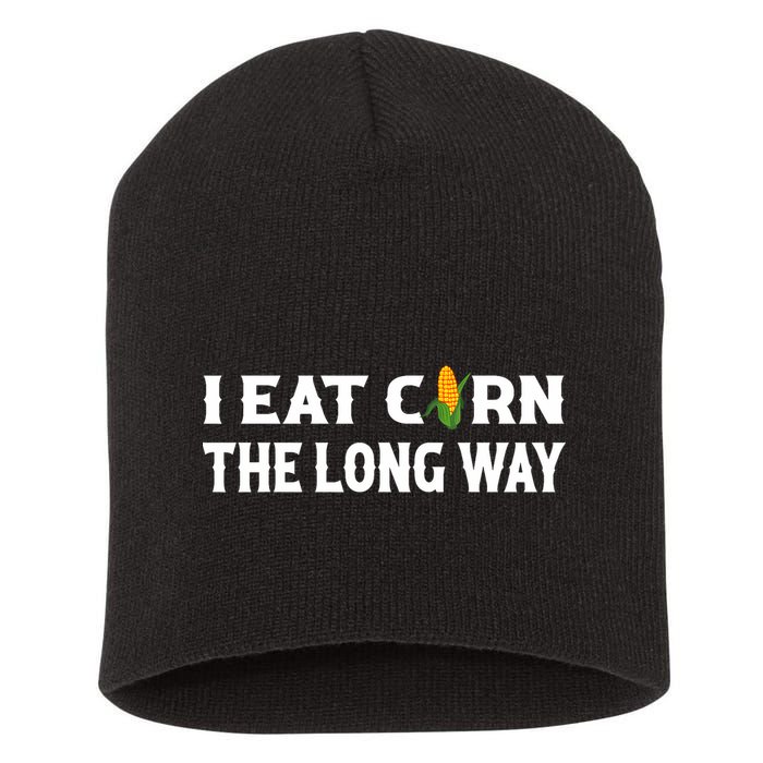 I Eat Corn The Long Way Funny Inappropriate Embarrassing Short Acrylic Beanie