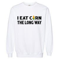 I Eat Corn The Long Way Funny Inappropriate Embarrassing Garment-Dyed Sweatshirt