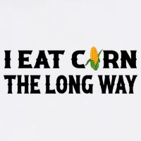 I Eat Corn The Long Way Funny Inappropriate Embarrassing Garment-Dyed Sweatshirt