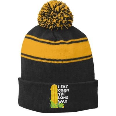 I Eat Corn The Long Way Funny Embarrassing Inappropriate Stripe Pom Pom Beanie