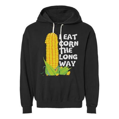 I Eat Corn The Long Way Funny Embarrassing Inappropriate Garment-Dyed Fleece Hoodie