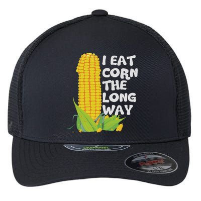 I Eat Corn The Long Way Funny Embarrassing Inappropriate Flexfit Unipanel Trucker Cap