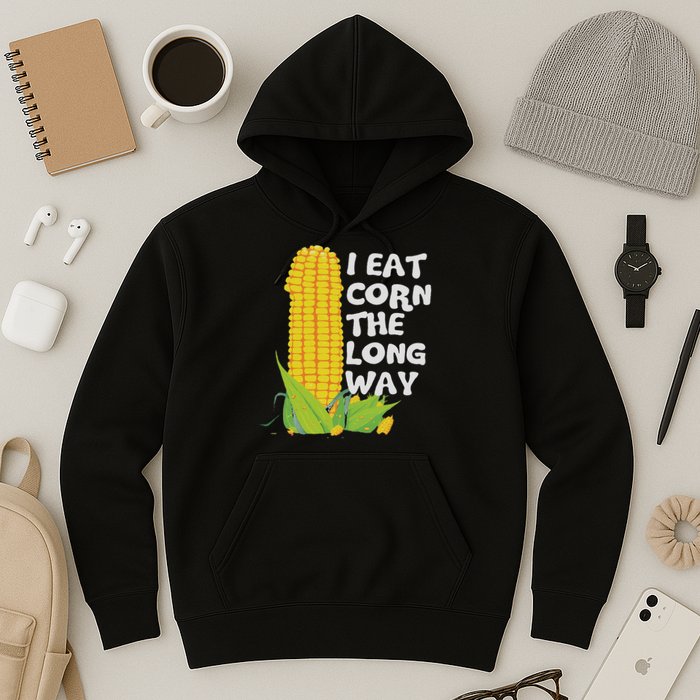 I Eat Corn The Long Way Funny Embarrassing Inappropriate Hoodie