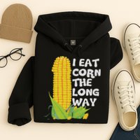 I Eat Corn The Long Way Funny Embarrassing Inappropriate Hoodie