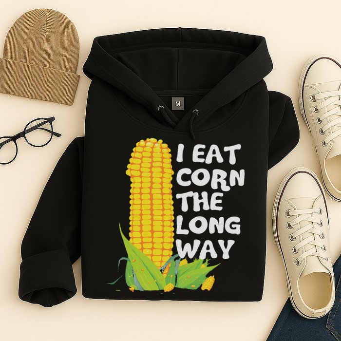 I Eat Corn The Long Way Funny Embarrassing Inappropriate Hoodie