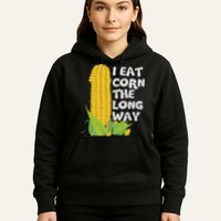 I Eat Corn The Long Way Funny Embarrassing Inappropriate Hoodie