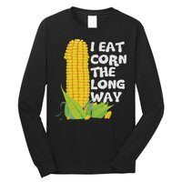 I Eat Corn The Long Way Funny Embarrassing Inappropriate Long Sleeve Shirt