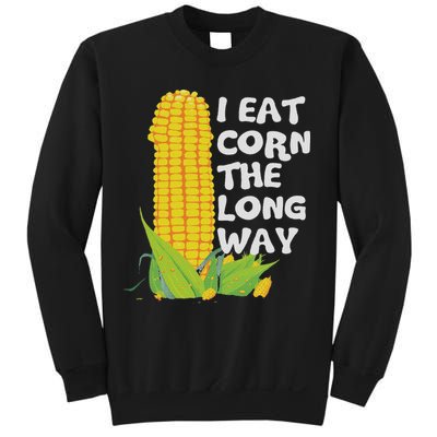 I Eat Corn The Long Way Funny Embarrassing Inappropriate Sweatshirt