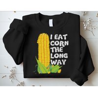 I Eat Corn The Long Way Funny Embarrassing Inappropriate Sweatshirt