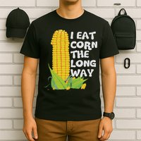I Eat Corn The Long Way Funny Embarrassing Inappropriate T-Shirt