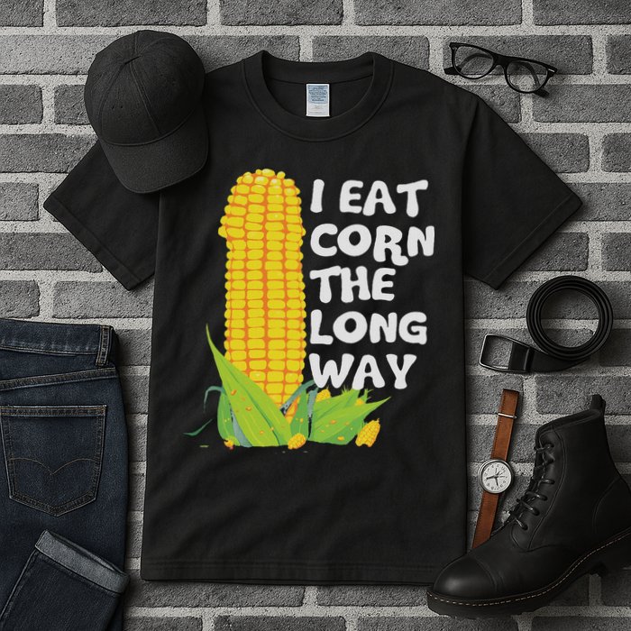 I Eat Corn The Long Way Funny Embarrassing Inappropriate Tall T-Shirt
