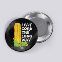I Eat Corn The Long Way Funny Embarrassing Inappropriate Button
