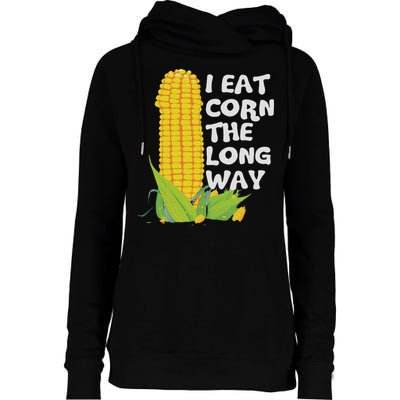 I Eat Corn The Long Way Funny Embarrassing Inappropriate Womens Funnel Neck Pullover Hood