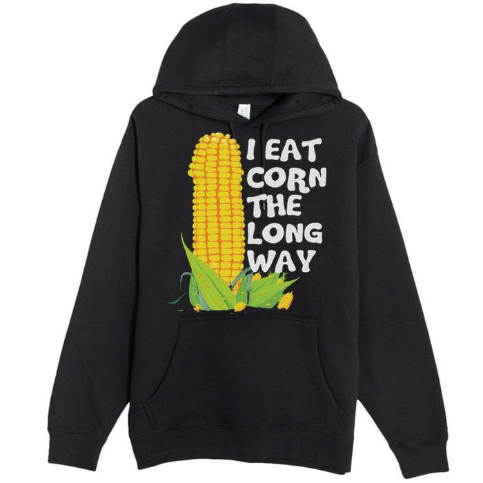 I Eat Corn The Long Way Funny Embarrassing Inappropriate Premium Pullover Hoodie