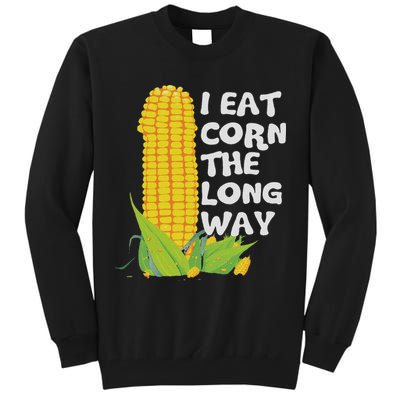 I Eat Corn The Long Way Funny Embarrassing Inappropriate Tall Sweatshirt