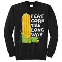 I Eat Corn The Long Way Funny Embarrassing Inappropriate Tall Sweatshirt