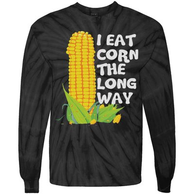I Eat Corn The Long Way Funny Embarrassing Inappropriate Tie-Dye Long Sleeve Shirt