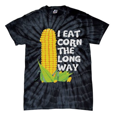 I Eat Corn The Long Way Funny Embarrassing Inappropriate Tie-Dye T-Shirt