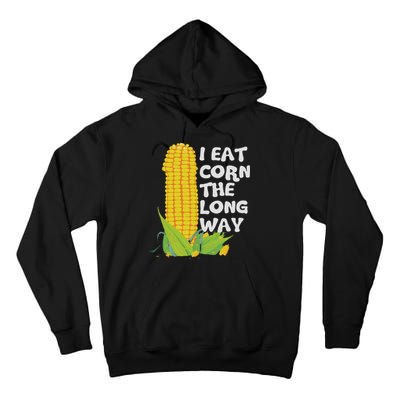 I Eat Corn The Long Way Funny Embarrassing Inappropriate Tall Hoodie