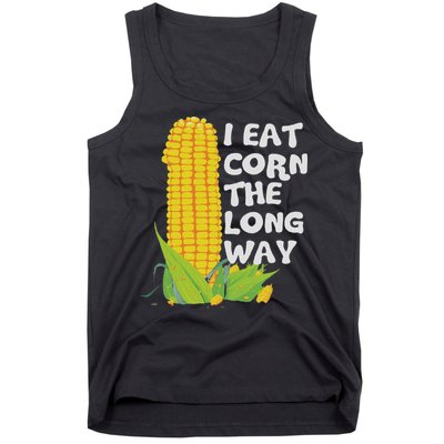 I Eat Corn The Long Way Funny Embarrassing Inappropriate Tank Top