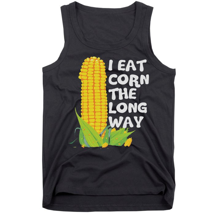 I Eat Corn The Long Way Funny Embarrassing Inappropriate Tank Top