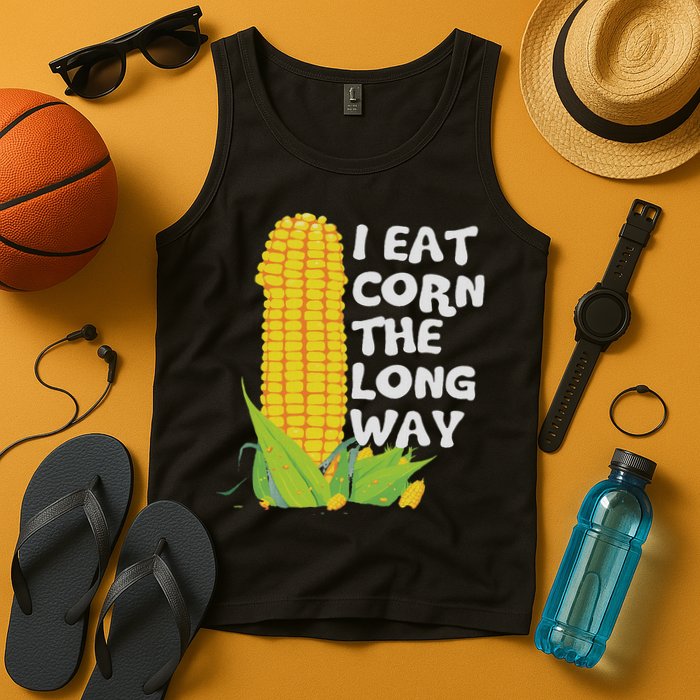 I Eat Corn The Long Way Funny Embarrassing Inappropriate Tank Top